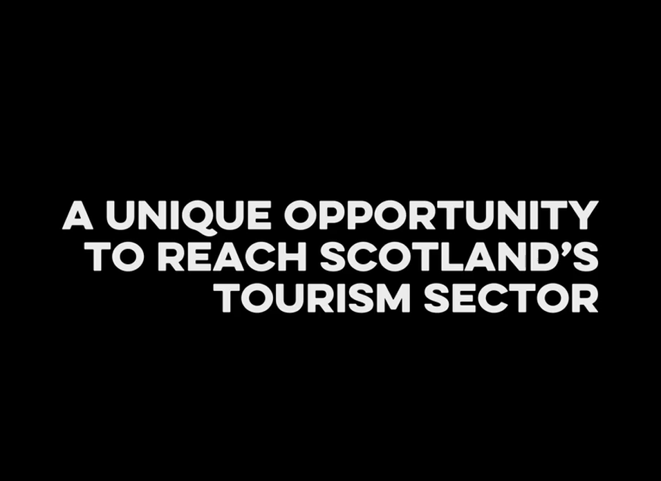 A unique opportunity to reach Scotland's tourism sector